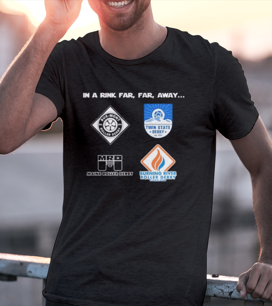In A Rink Far Far Away Twin State Derby Maine Roller Derby Burning River Roller Derby T-Shirt