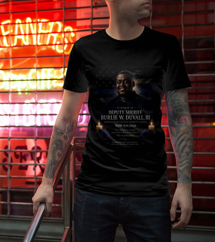 Honoring Deputy Sheriff Burlie W. Duvall III EOW 8.6.2026 Appomattox County Sheriff's Office T-Shirt