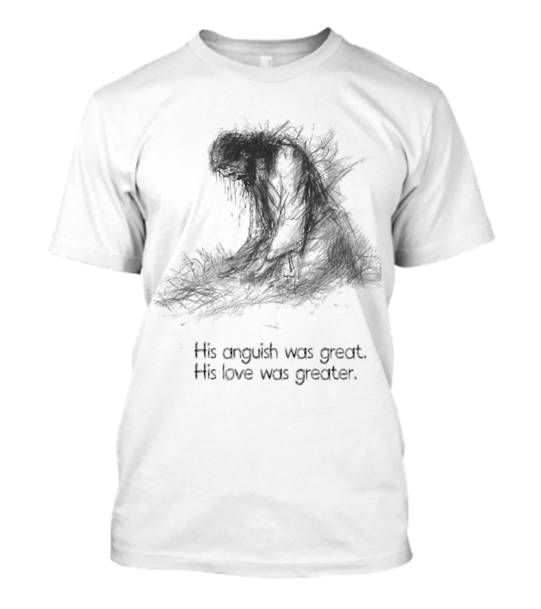 His Anguish Was Great His Love Was Greater Symbolic Text Based T-Shirt