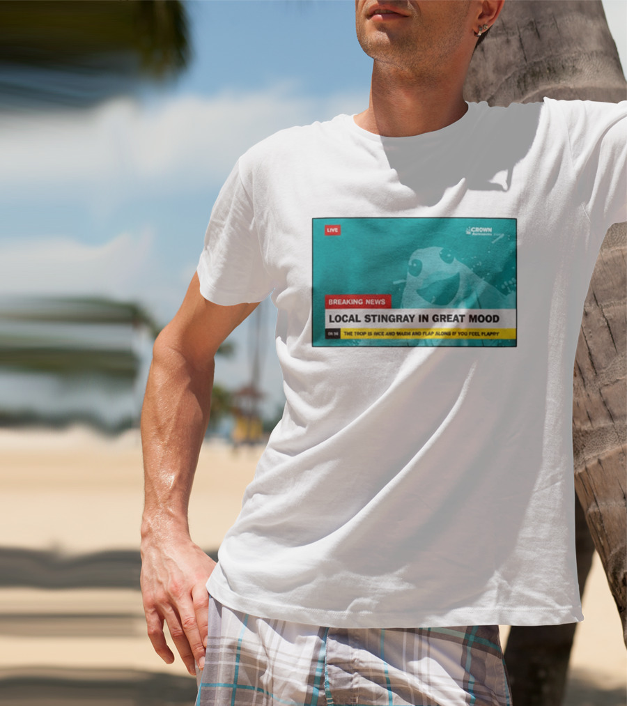Crown Local Stingray In Great Mood Breaking News 2026 T-Shirt
