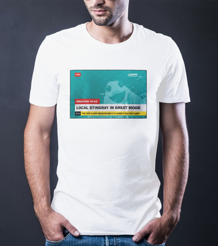 Crown Local Stingray In Great Mood Breaking News 2026 T-Shirt