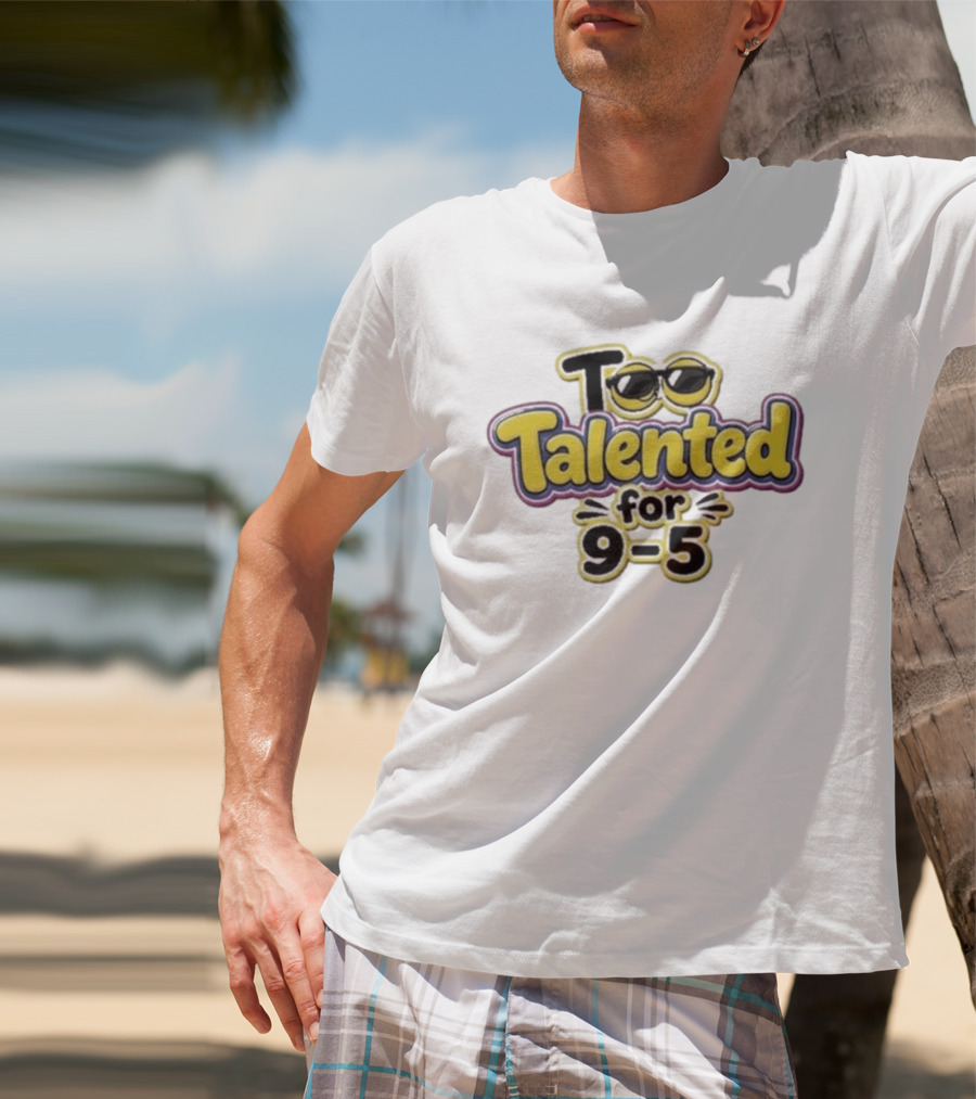 Too Talented For 9 5 Sunglasses T-Shirt