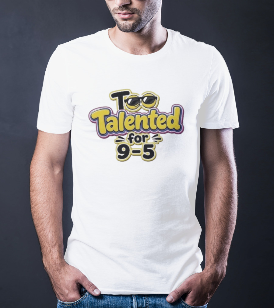 Too Talented For 9 5 Sunglasses T-Shirt