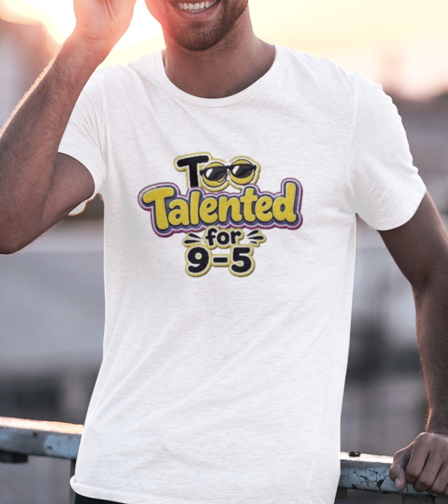Too Talented For 9 5 Sunglasses T-Shirt