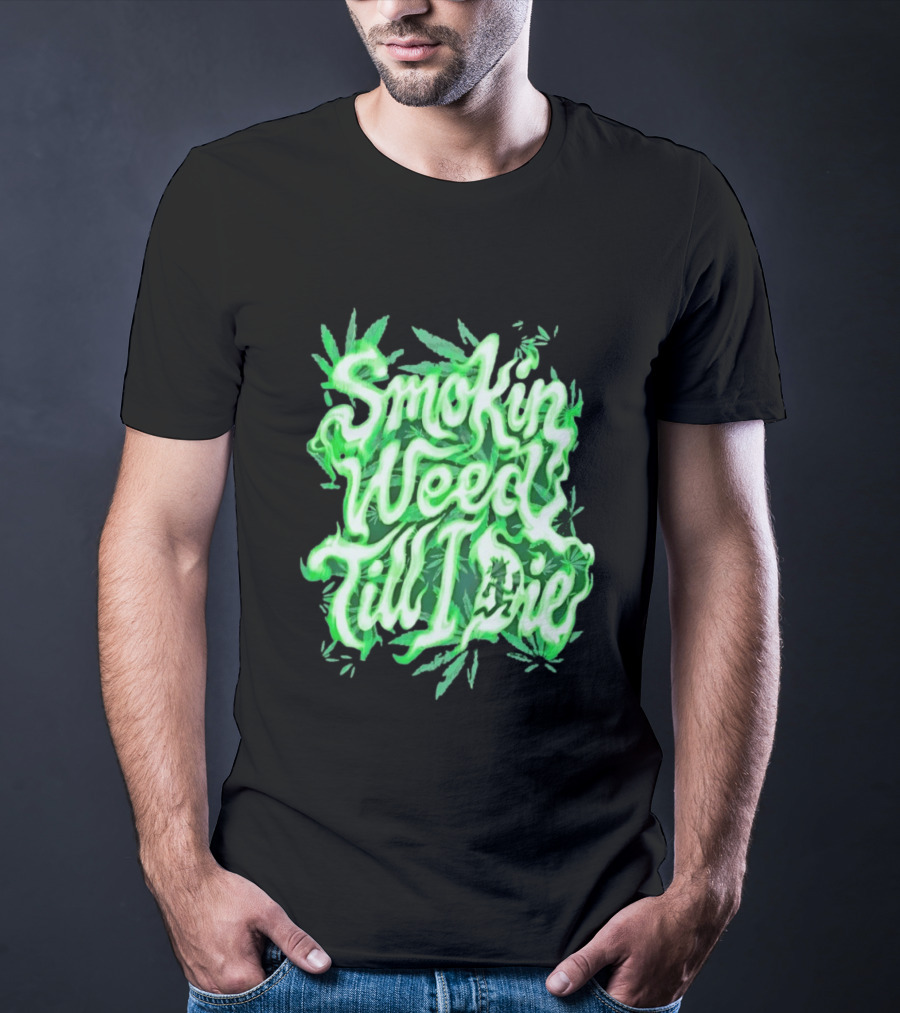 Smokin Weed Till I Die Cannabis Marijuana Leaf Glow T-Shirt