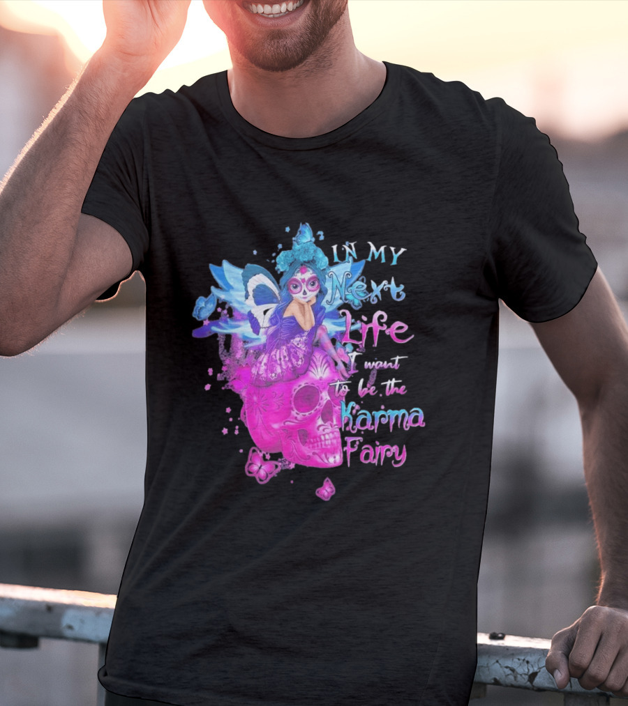 Sugar Skull Karma Fairy In My Next Life Butterfly Wings Fantasy T-Shirt