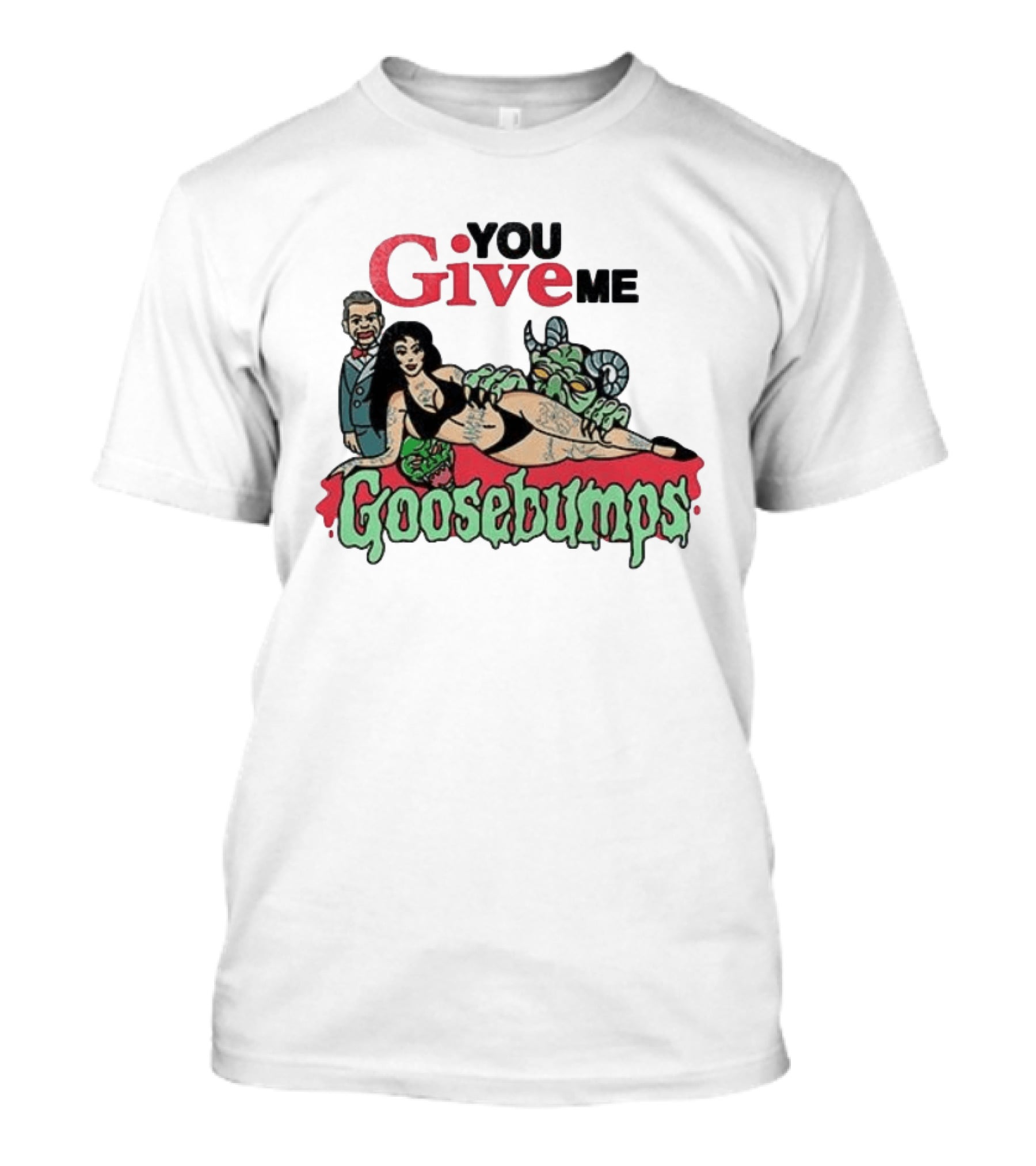 You Give Me Goosebumps Vintage Horror T-Shirt