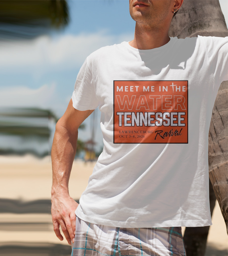 Meet Me In The Water Tennessee Lawrenceburg Revival Oct 3 4 2026 T-Shirt