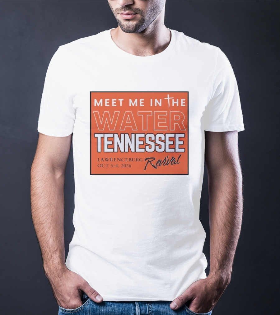 Meet Me In The Water Tennessee Lawrenceburg Revival Oct 3 4 2026 T-Shirt