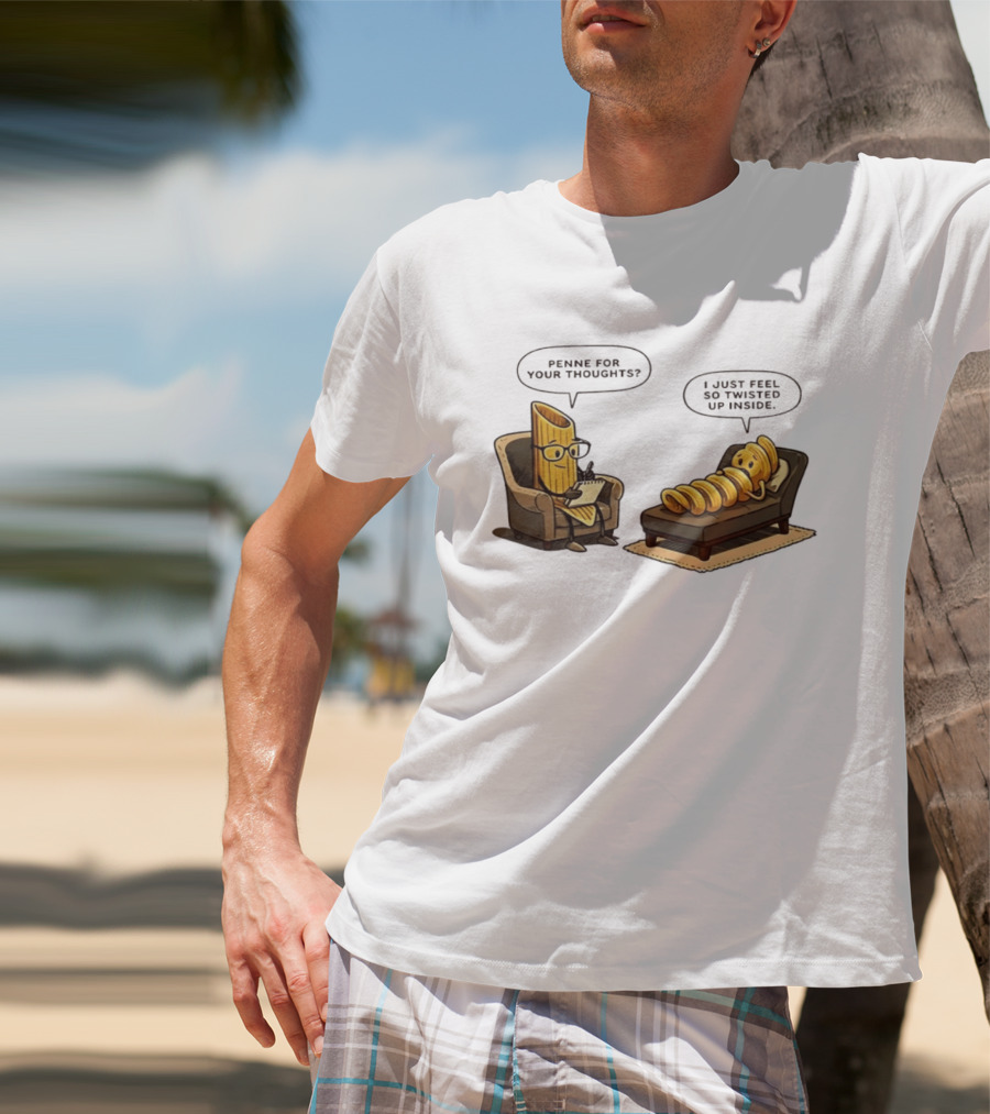Penne For Your Thoughts I Just Feel So Twisted Up Inside Therapy Humor T-Shirt