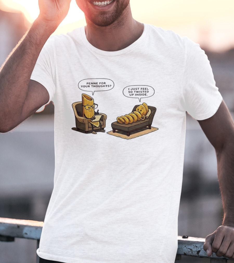 Penne For Your Thoughts I Just Feel So Twisted Up Inside Therapy Humor T-Shirt