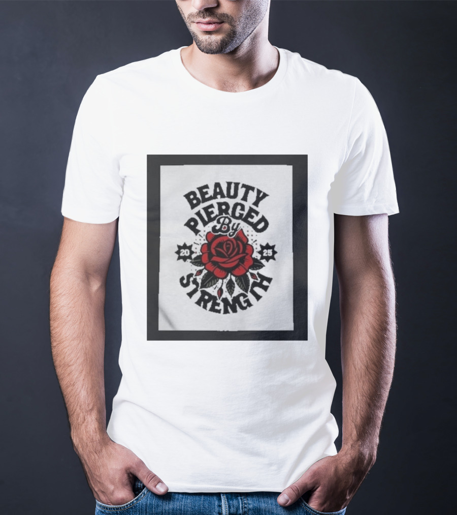 Beauty Pierced By Strength Red Rose 2025 T-Shirt