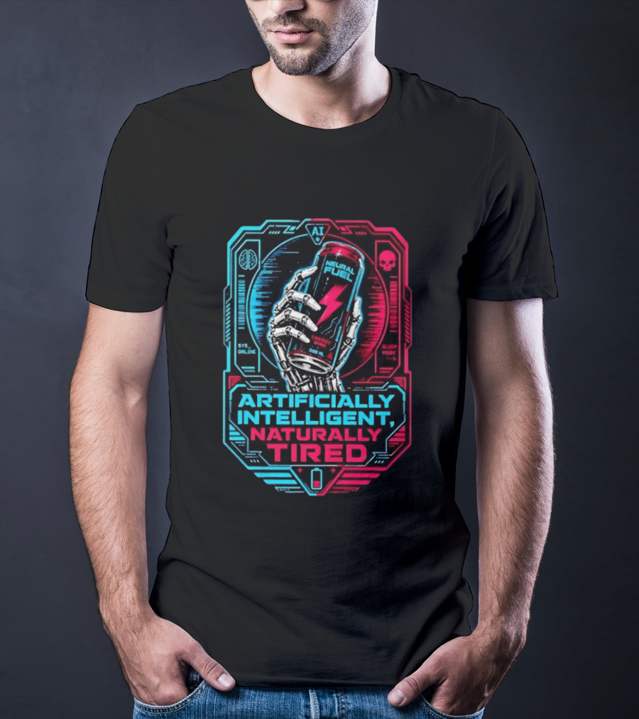 Neural Fuel Cyborg Hand Energy Drink Artifically Intelligent Naturally Tired T-Shirt