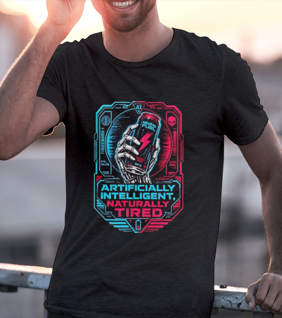 Neural Fuel Cyborg Hand Energy Drink Artifically Intelligent Naturally Tired T-Shirt