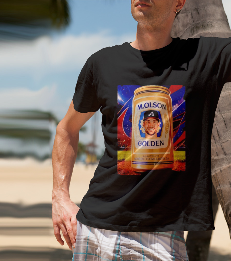 M Olson Atlanta Braves Golden Quality Player Imported From Lilburn GA T-Shirt