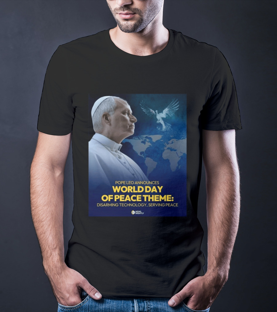 Pope Leo Announces World Day Of Peace Theme Disarming Technology Serving Peace News Nightly T-Shirt