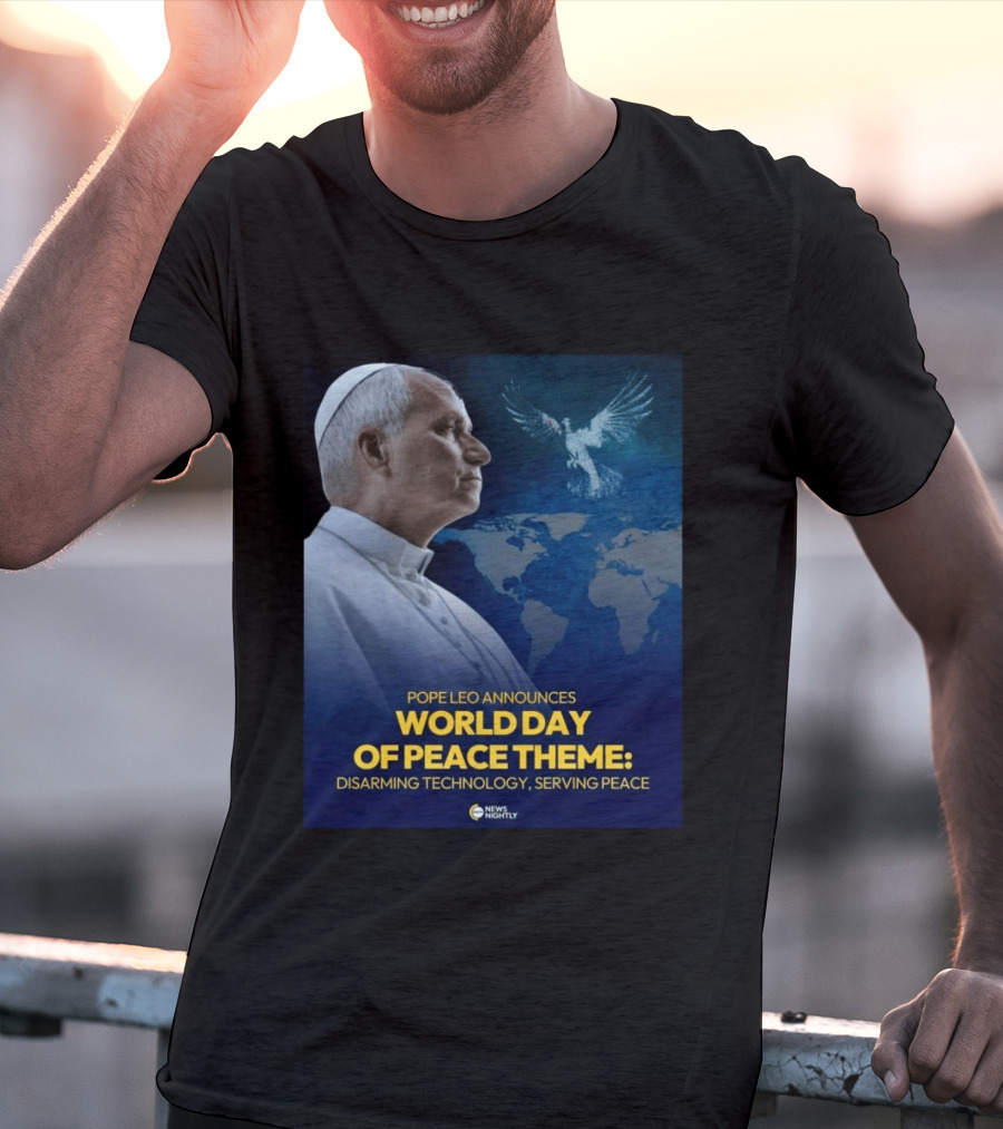 Pope Leo Announces World Day Of Peace Theme Disarming Technology Serving Peace News Nightly T-Shirt