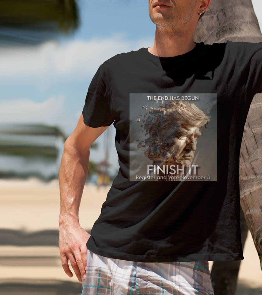 The End Has Begun Finish It Register And Vote November 3 T-Shirt