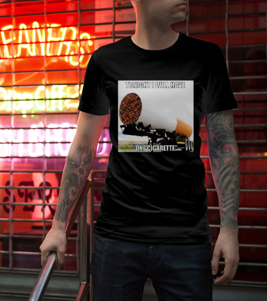 Tonight I Will Have One Cigarette Humor Truck Carrying Oversized Cigarette T-Shirt
