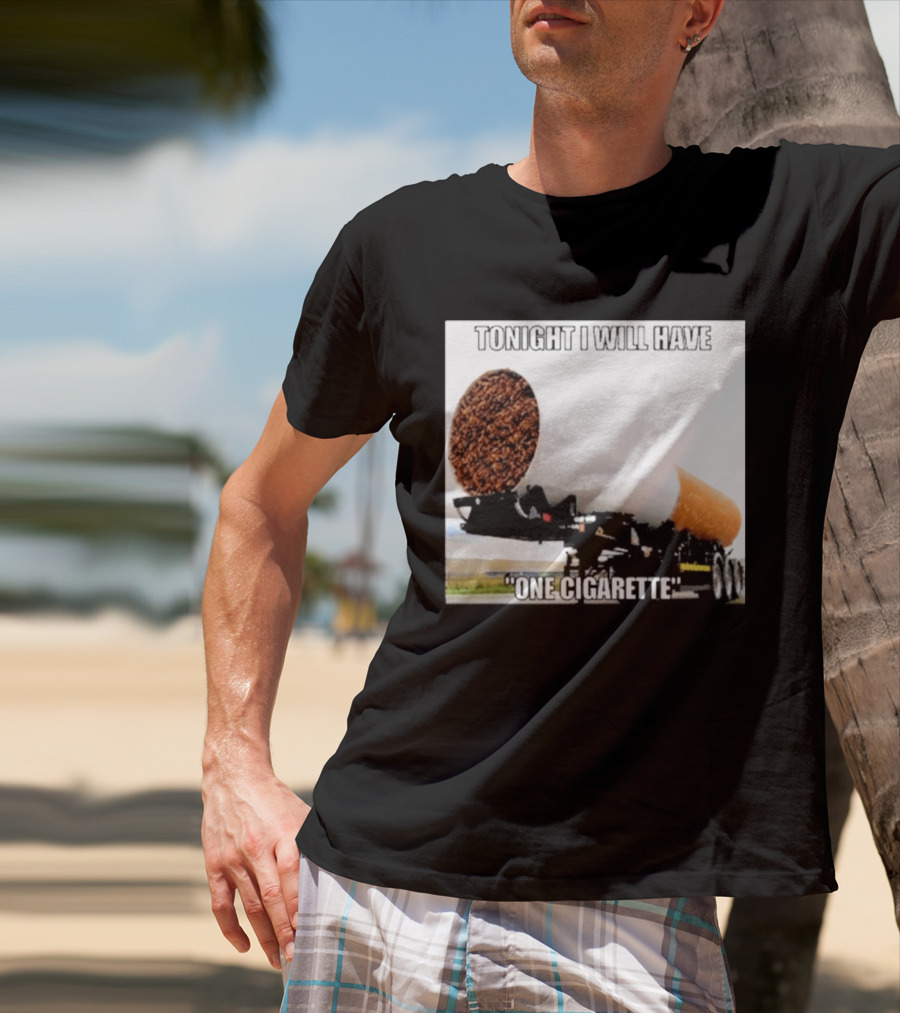 Tonight I Will Have One Cigarette Humor Truck Carrying Oversized Cigarette T-Shirt