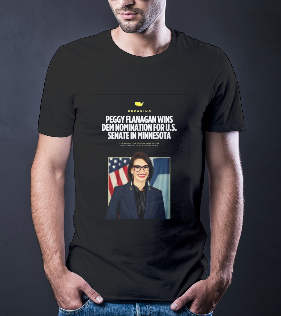 Breaking News Peggy Flanagan Wins Democratic Nomination For U.S. Senate In Minnesota Defeating Rep. Angie Craig T-Shirt