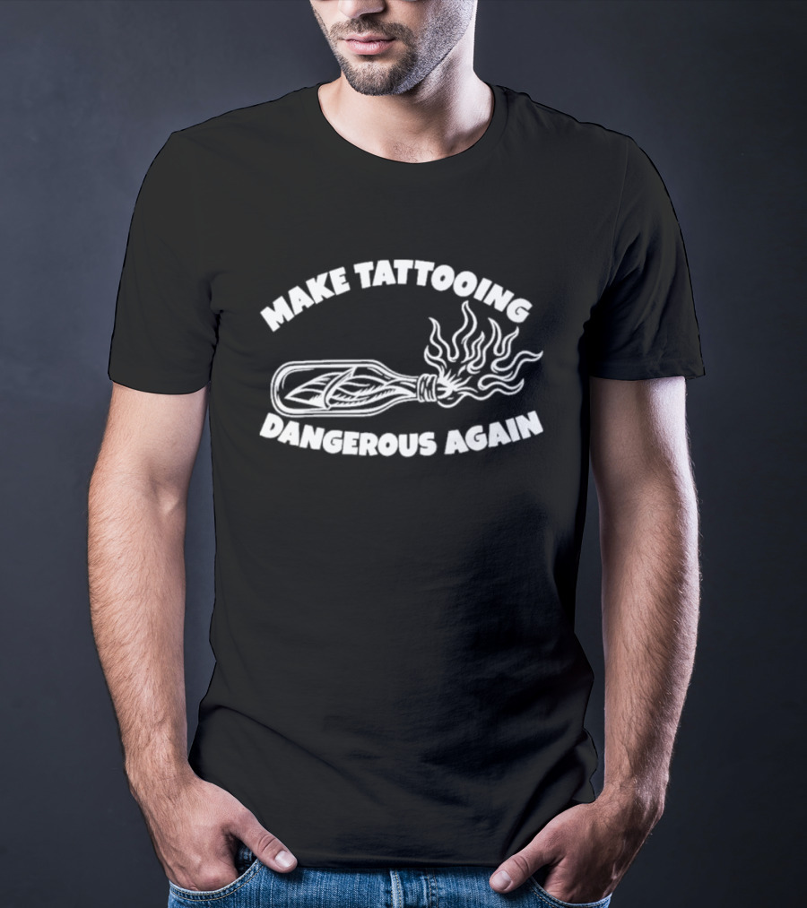 Make Tattooing Dangerous Again Flame T-Shirt