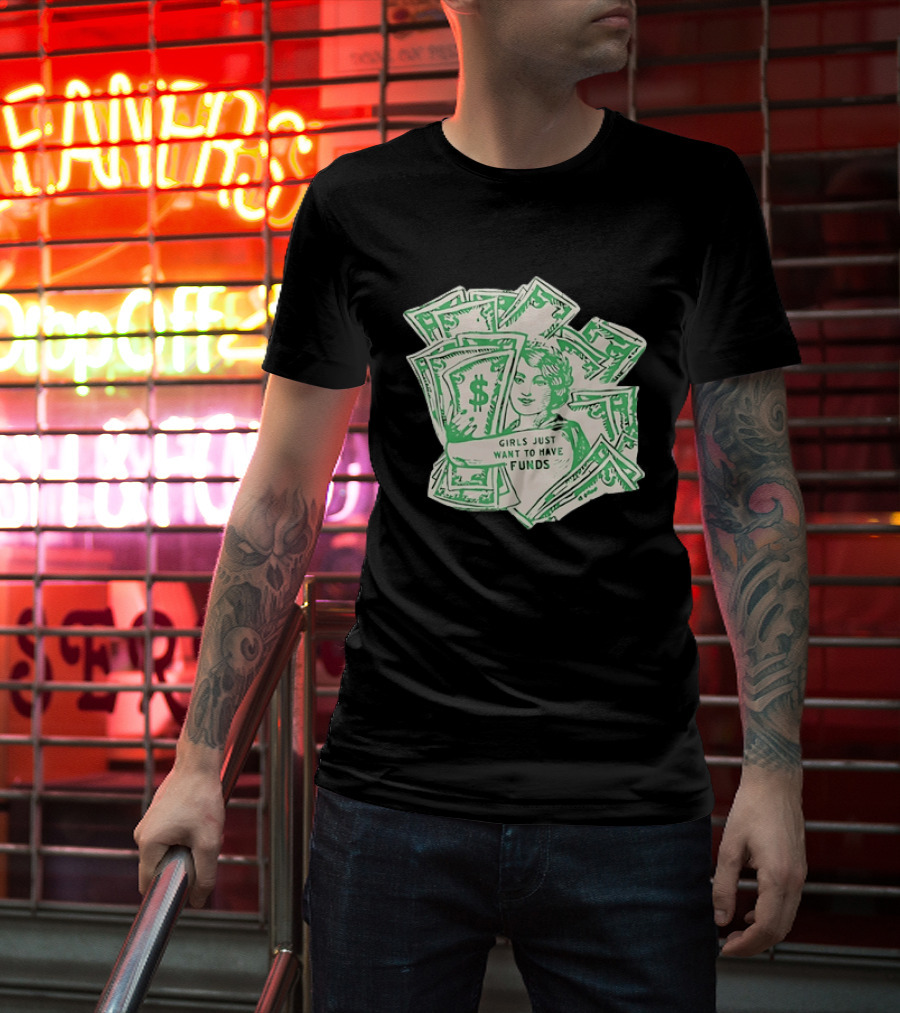 Girls Just Want To Have Funds Money Dollar Bills T-Shirt