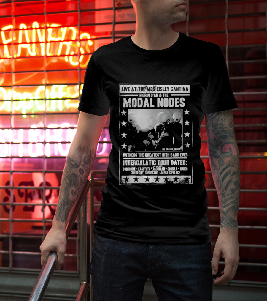 Live At The Mos Eisley Cantina Figrin D'an & The Modal Nodes Intergalactic Tour Dates Witness The Greatest Bith Band Ever T-Shirt
