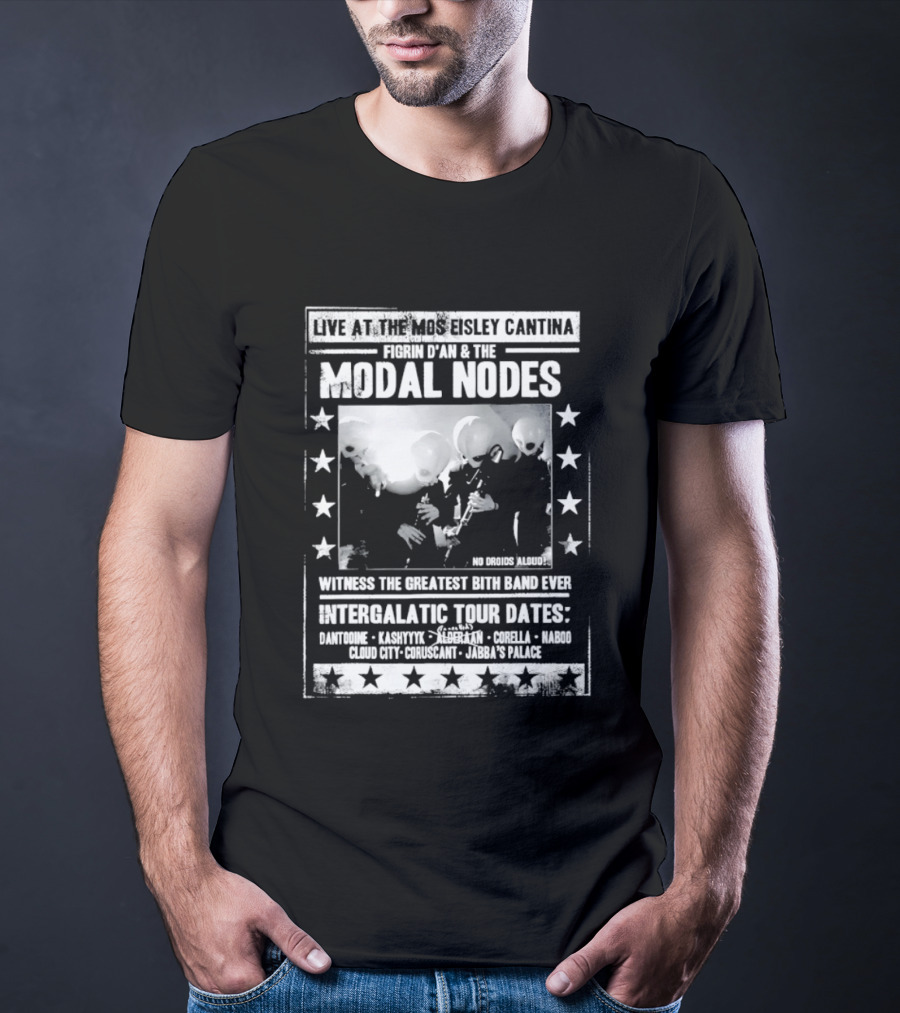 Live At The Mos Eisley Cantina Figrin D'an & The Modal Nodes Intergalactic Tour Dates Witness The Greatest Bith Band Ever T-Shirt