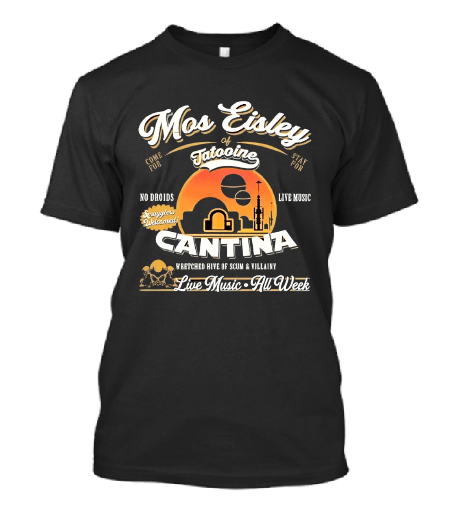Mos Eisley Tatooine Cantina No Droids Live Music Wretched Hive Of Scum And Villainy T-Shirt