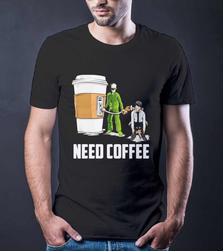 Need Coffee Fueling Station Caffeine Morning Routine Energize T-Shirt