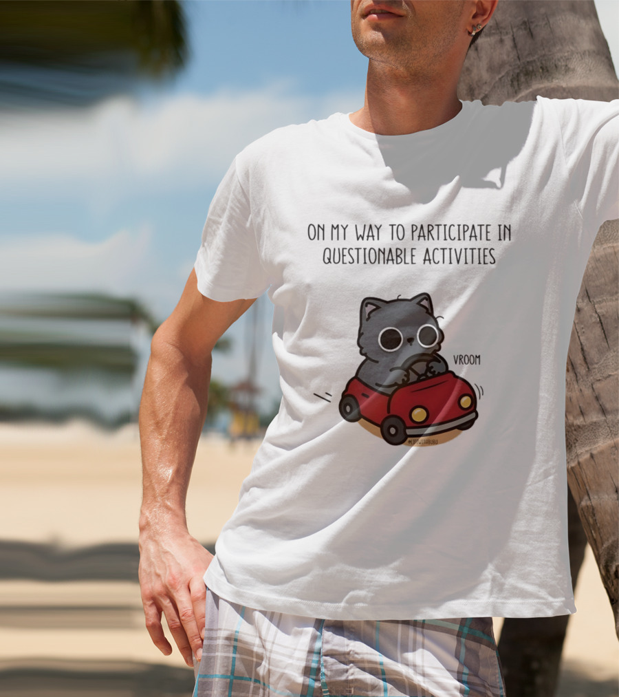 On My Way To Participate In Questionable Activities Cat Driving Vroom T-Shirt