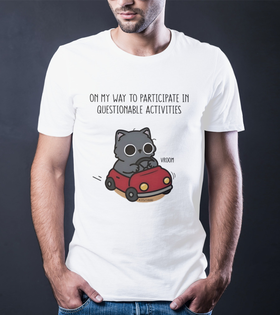 On My Way To Participate In Questionable Activities Cat Driving Vroom T-Shirt