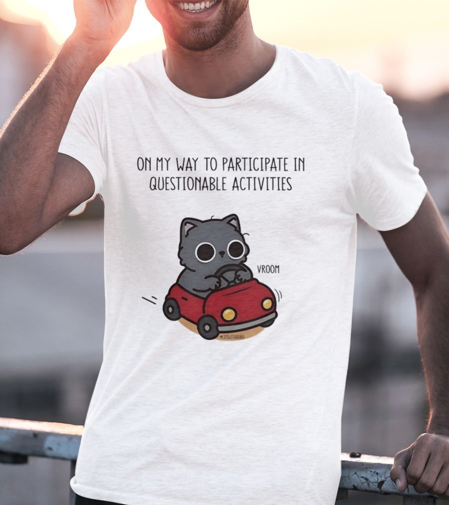 On My Way To Participate In Questionable Activities Cat Driving Vroom T-Shirt
