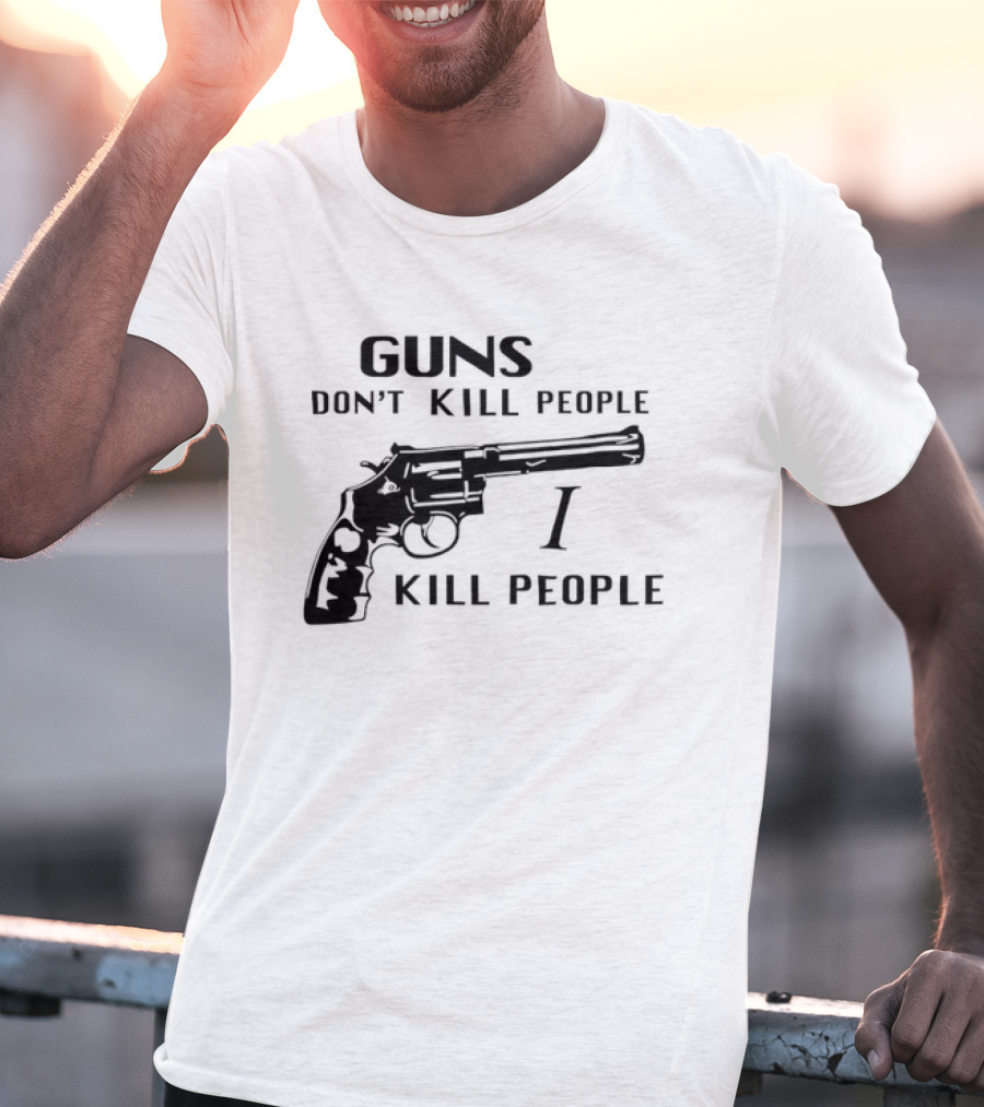 Guns Don't Kill People I Kill People Revolver T-Shirt