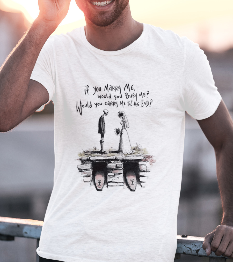 Skeleton Wedding Couple If You Marry Me Would You Bury Me Graveyard Scene T-Shirt
