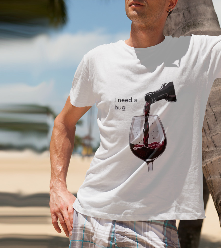 I Need A Hug Wine Pouring Glass T-Shirt
