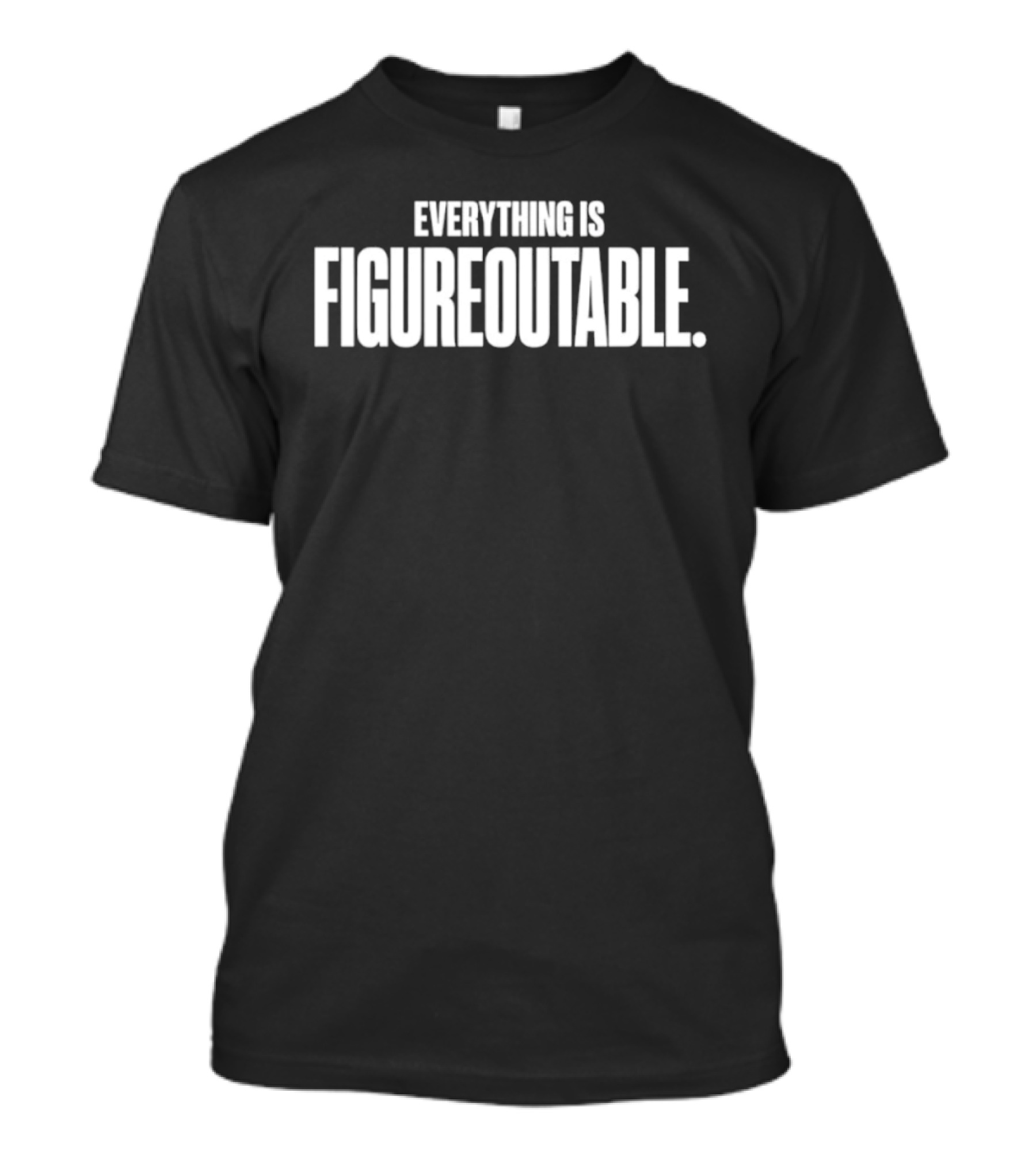 Everything Is Figureoutable Motivational Saying T-Shirt
