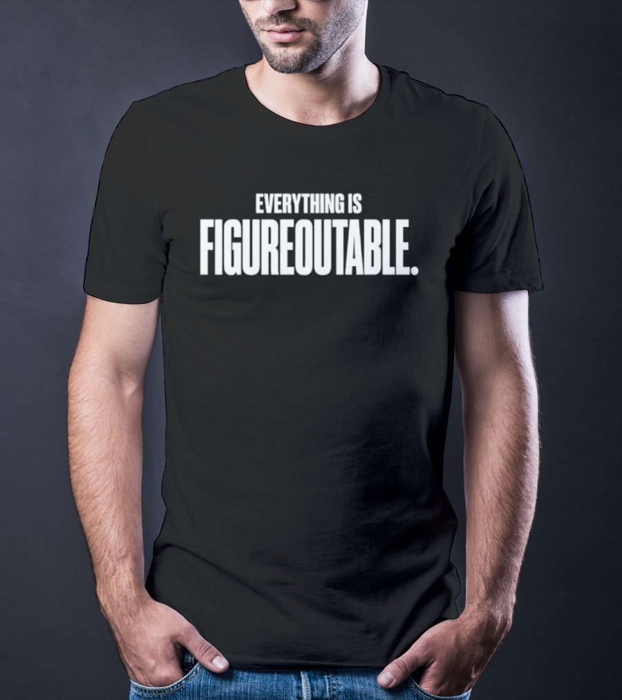 Everything Is Figureoutable Motivational Saying T-Shirt