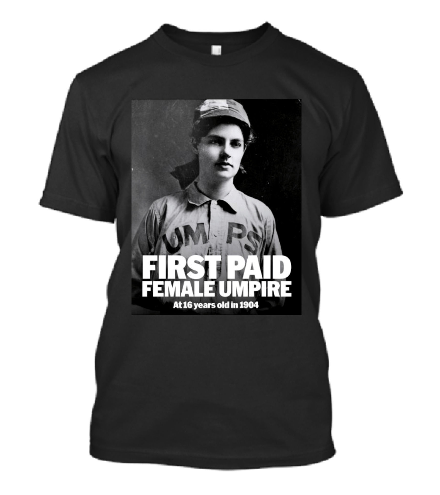 First Paid Female Umpire UMPS At 16 Years Old In 1904 T-Shirt