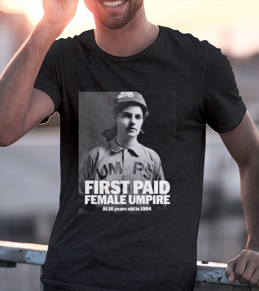 First Paid Female Umpire UMPS At 16 Years Old In 1904 T-Shirt
