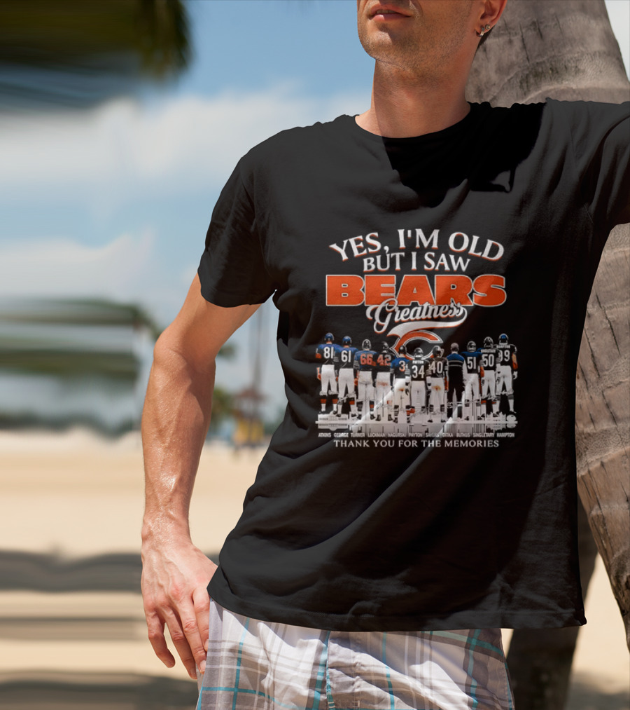 Yes I'm Old But I Saw Bears Greatness Thank You For The Memories T-Shirt