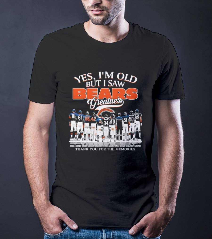 Yes I'm Old But I Saw Bears Greatness Thank You For The Memories T-Shirt