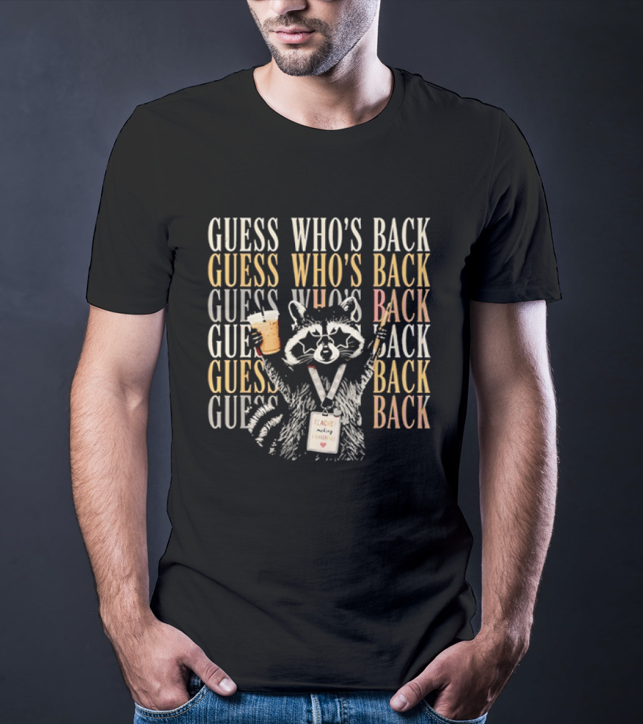 Guess Who's Back Raccoon Teacher Making A Difference T-Shirt