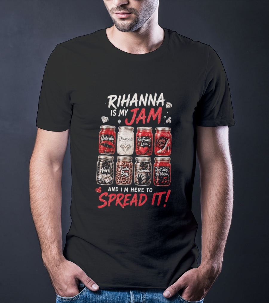 Rihanna Is My Jam Song Jars Umbrella Diamonds We Found Love Only Girl Work Rude Boy Disturbia Don't Stop The Music T-Shirt