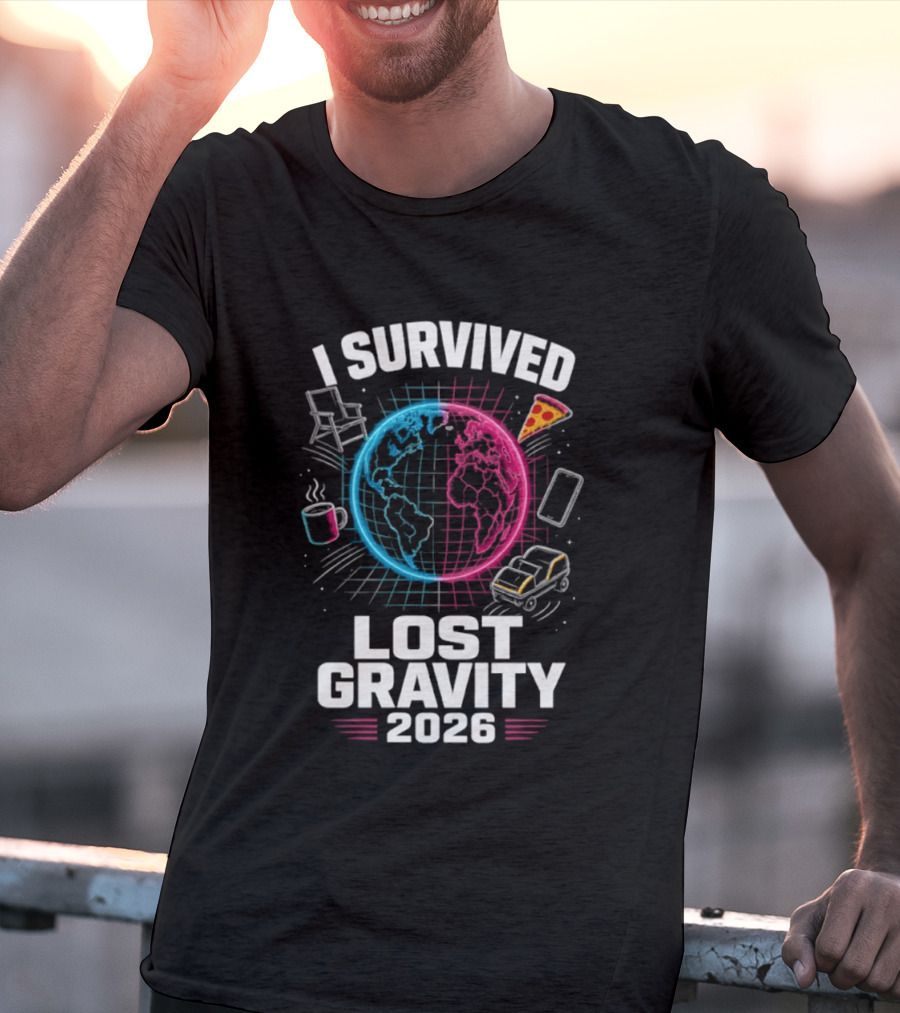 Survived Lost Gravity 2026 Earth Pizza Coffee Phone Car T-Shirt
