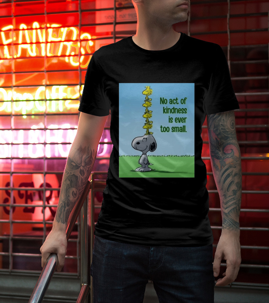Snoopy Woodstock No Act Of Kindness Is Ever Too Small Peanuts T-Shirt