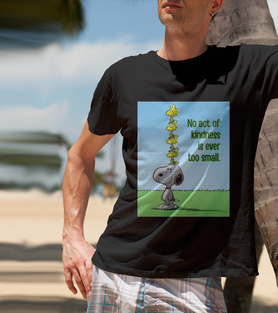 Snoopy Woodstock No Act Of Kindness Is Ever Too Small Peanuts T-Shirt
