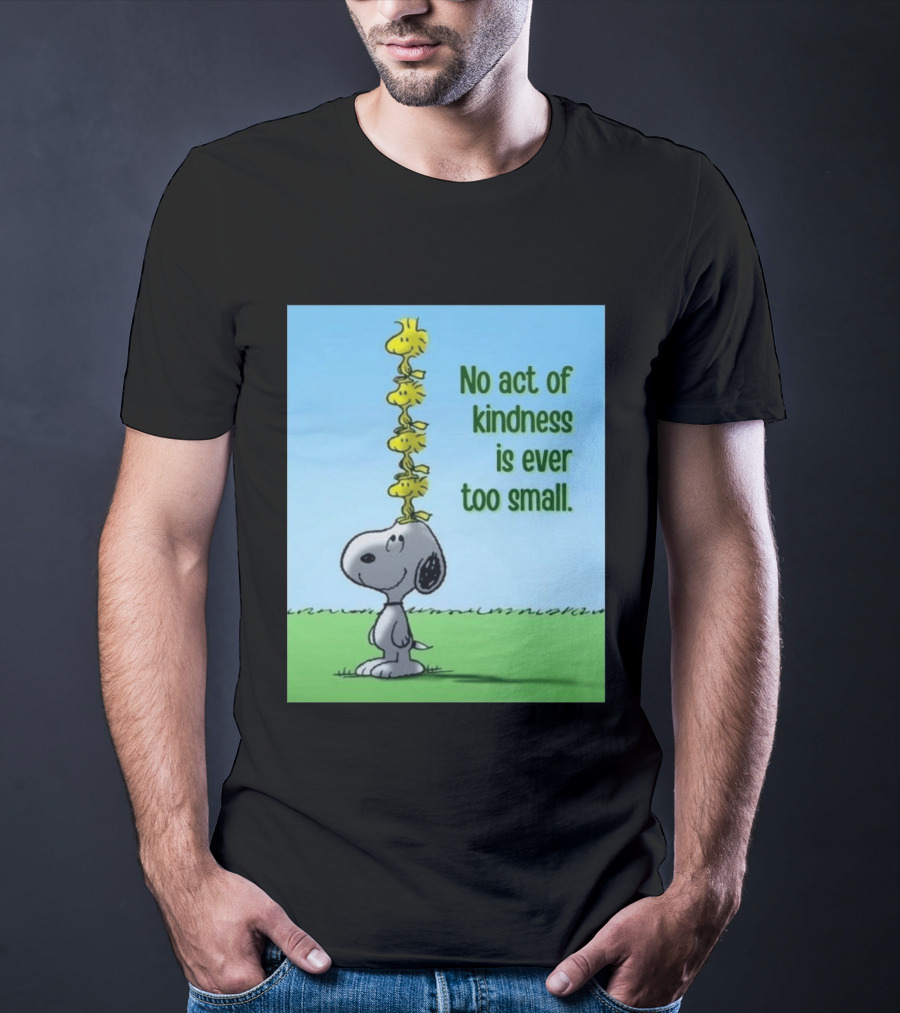 Snoopy Woodstock No Act Of Kindness Is Ever Too Small Peanuts T-Shirt