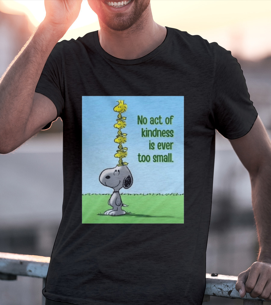Snoopy Woodstock No Act Of Kindness Is Ever Too Small Peanuts T-Shirt